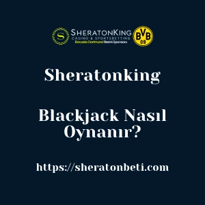 Sheratonking Blackjack Nasıl Oynanır?